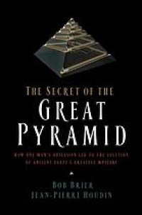 cover of the book The secret of the great pyramid : how one man's obsession led to the solution of ancient Egypt's greatest mystery