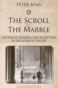 cover of the book The Scroll and the Marble: Studies in Reading and Reception in Hellenistic Poetry