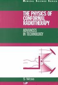 cover of the book The physics of conformal radiotherapy : advances in technology