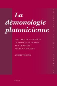 cover of the book La démonologie platonicienne: Histoire de la notion de daimōn de Platon aux derniers néoplatoniciens