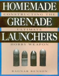 cover of the book Homemade Grenade Launchers: Constructing the Ultimate Hobby Weapon