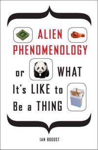 cover of the book Alien Phenomenology, or What It's Like to Be a Thing