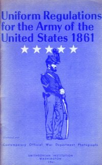 cover of the book Uniform regulations for the Army of the United States, 1861. Illus. with contemporary official War Dept. photos