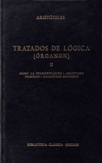 cover of the book Tratados de lógica (Órganon). Sobre la interpretación. Analíticos primeros. Analíticos segundos