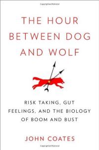 cover of the book The Hour Between Dog and Wolf: Risk Taking, Gut Feelings and the Biology of Boom and Bust