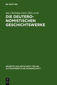 cover of the book Die deuteronomistischen Geschichtswerke: Redaktions- und religionsgeschichtliche Perspektiven zur "Deuteronomismus"-Diskussion in Tora und Vorderen Propheten