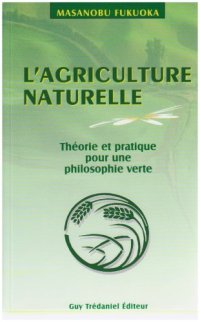 cover of the book L'agriculture naturelle : théorie et pratique pour une philosophie verte