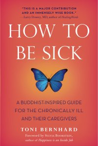 cover of the book How to Be Sick: A Buddhist-Inspired Guide for the Chronically Ill and Their Caregivers