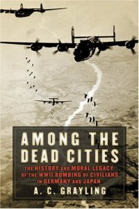 cover of the book Among the Dead Cities: The History and Moral Legacy of the WWII Bombing of Civilians in Germany and Japan