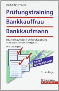 cover of the book Prüfungstraining Bankkauffrau/Bankkaufmann: Situationsaufgaben und prüfungsnahe Aufgaben zur Bankwirtschaft. Mit Lösungen. Gemäß Rahmenlehrplan