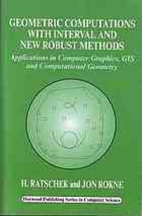 cover of the book Geometric computations with interval and new robust methods : applications in computer graphics, GIS and computational geometry