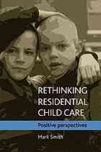 cover of the book Rethinking residential child care : positive perspectives