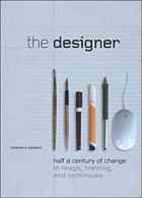 cover of the book The designer : half a century of change in image, training, and techniques