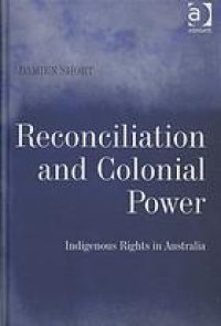 cover of the book Reconciliation and colonial power : indigenous rights in Australia