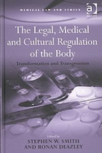 cover of the book The legal, medical, and cultural regulation of the body : transformation and transgression