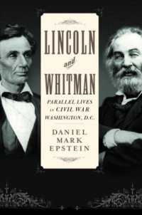 cover of the book Lincoln and Whitman: Parallel Lives in Civil War Washington