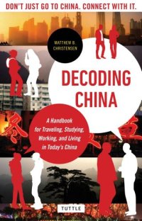 cover of the book Decoding China: A Handbook for Traveling, Studying, and Working in Today's China