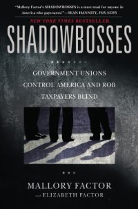 cover of the book Shadowbosses: Government unions control America and rob taxpayers blind