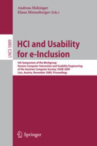 cover of the book HCI and Usability for e-Inclusion: 5th Symposium of the Workgroup Human-Computer Interaction and Usability Engineering of the Austrian Computer Society, USAB 2009, Linz, Austria, November 9-10, 2009 Proceedings