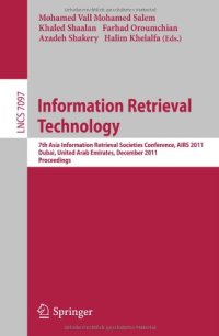 cover of the book Information Retrieval Technology: 7th Asia Information Retrieval Societies Conference, AIRS 2011, Dubai, United Arab Emirates, December 18-20, 2011. Proceedings