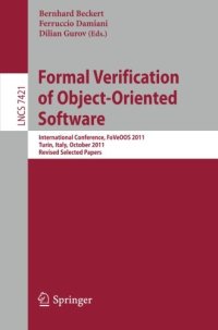 cover of the book Formal Verification of Object-Oriented Software: International Conference, FoVeOOS 2011, Turin, Italy, October 5-7, 2011, Revised Selected Papers