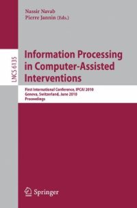 cover of the book Information Processing in Computer-Assisted Interventions: First International Conference, IPCAI 2010, Geneva, Switzerland, June 23, 2010. Proceedings