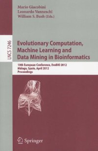 cover of the book Evolutionary Computation, Machine Learning and Data Mining in Bioinformatics: 10th European Conference, EvoBIO 2012, Málaga, Spain, April 11-13, 2012. Proceedings