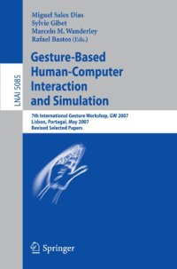 cover of the book Gesture-Based Human-Computer Interaction and Simulation: 7th International Gesture Workshop, GW 2007, Lisbon, Portugal, May 23-25, 2007, Revised Selected Papers