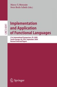 cover of the book Implementation and Application of Functional Languages: 21st International Symposium, IFL 2009, South Orange, NJ, USA, September 23-25, 2009, Revised Selected Papers