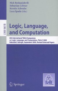 cover of the book Logic, Language, and Computation: 8th International Tbilisi Symposium on Logic, Language, and Computation, TbiLLC 2009, Bakuriani, Georgia, September 21-25, 2009. Revised Selected Papers