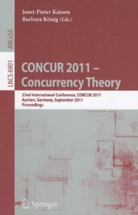 cover of the book CONCUR 2011 – Concurrency Theory: 22nd International Conference, CONCUR 2011, Aachen, Germany, September 6-9, 2011. Proceedings