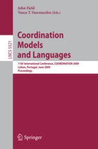 cover of the book Coordination Models and Languages: 11th International Conference, COORDINATION 2009, Lisboa, Portugal, June 9-12, 2009. Proceedings