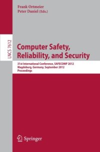 cover of the book Computer Safety, Reliability, and Security: 31st International Conference, SAFECOMP 2012, Magdeburg, Germany, September 25-28, 2012. Proceedings