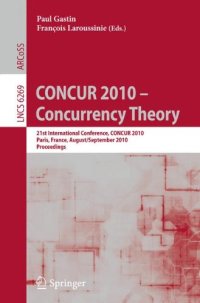 cover of the book CONCUR 2010 - Concurrency Theory: 21th International Conference, CONCUR 2010, Paris, France, August 31-September 3, 2010. Proceedings