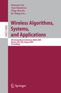 cover of the book Wireless Algorithms, Systems, and Applications: 4th International Conference, WASA 2009, Boston, MA, USA, August 16-18, 2009. Proceedings