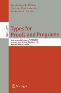 cover of the book Types for Proofs and Programs: International Workshop, TYPES 2004, Jouy-en-Josas, France, December 15-18, 2004, Revised Selected Papers