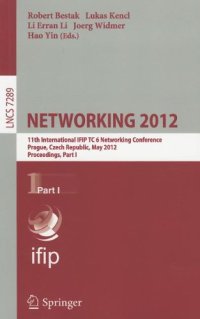 cover of the book NETWORKING 2012: 11th International IFIP TC 6 Networking Conference, Prague, Czech Republic, May 21-25, 2012, Proceedings, Part I