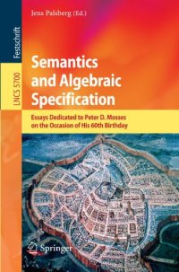 cover of the book Semantics and Algebraic Specification: Essays Dedicated to Peter D. Mosses on the Occasion of His 60th Birthday