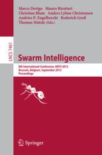 cover of the book Swarm Intelligence: 8th International Conference, ANTS 2012, Brussels, Belgium, September 12-14, 2012. Proceedings