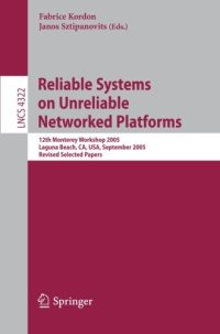 cover of the book Reliable Systems on Unreliable Networked Platforms: 12th Monterey Workshop 2005, Laguna Beach, CA, USA, September 22-24, 2005. Revised Selected Papers