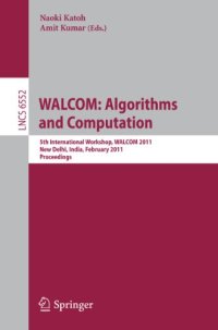 cover of the book WALCOM: Algorithms and Computation: 5th International Workshop, WALCOM 2011, New Delhi, India, February 18-20, 2011. Proceedings