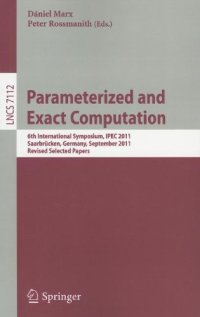 cover of the book Parameterized and Exact Computation: 6th International Symposium, IPEC 2011, Saarbrücken, Germany, September 6-8, 2011. Revised Selected Papers