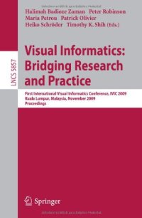 cover of the book Visual Informatics: Bridging Research and Practice: First International Visual Informatics Conference, IVIC 2009 Kuala Lumpur, Malaysia, November 11-13, 2009 Proceedings