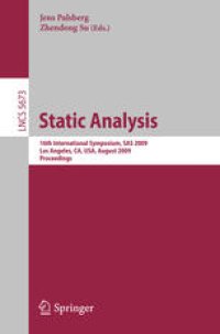 cover of the book Static Analysis: 16th International Symposium, SAS 2009, Los Angeles, CA, USA, August 9-11, 2009. Proceedings