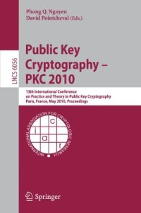 cover of the book Public Key Cryptography – PKC 2010: 13th International Conference on Practice and Theory in Public Key Cryptography, Paris, France, May 26-28, 2010. Proceedings