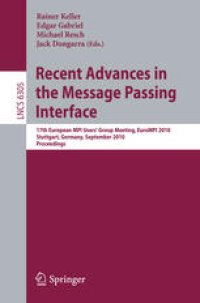 cover of the book Recent Advances in the Message Passing Interface: 17th European MPI Users’ Group Meeting, EuroMPI 2010, Stuttgart, Germany, September 12-15, 2010. Proceedings