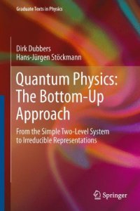 cover of the book Quantum Physics: The Bottom-Up Approach: From the Simple Two-Level System to Irreducible Representations