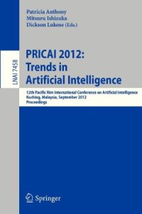 cover of the book PRICAI 2012: Trends in Artificial Intelligence: 12th Pacific Rim International Conference on Artificial Intelligence, Kuching, Malaysia, September 3-7, 2012. Proceedings