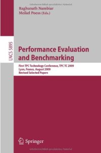 cover of the book Performance Evaluation and Benchmarking: First TPC Technology Conference, TPCTC 2009, Lyon, France, August 24-28, 2009, Revised Selected Papers