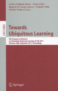 cover of the book Towards Ubiquitous Learning: 6th European Conference of Technology Enhanced Learning, EC-TEL 2011, Palermo, Italy, September 20-23, 2011. Proceedings